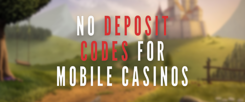 No deposit bonus codes mobile casinos