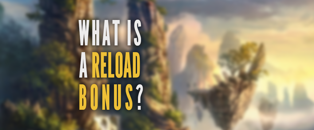 What is a reload bonus and should I use it?